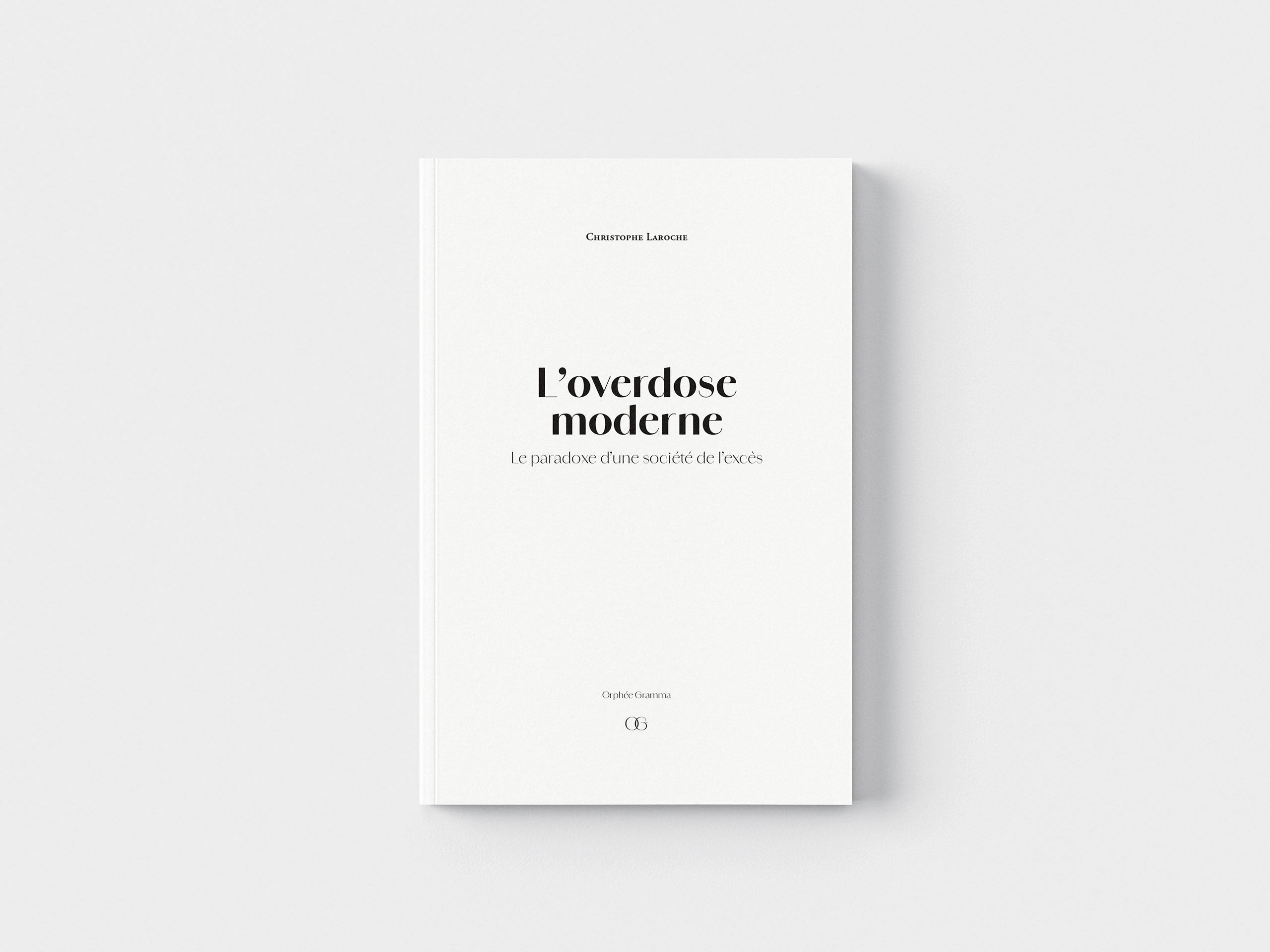 L’overdose moderne – Le paradoxe d’une société de l’excès - Christophe Laroche | Orphée Gramma - Maison d’édition indépendante