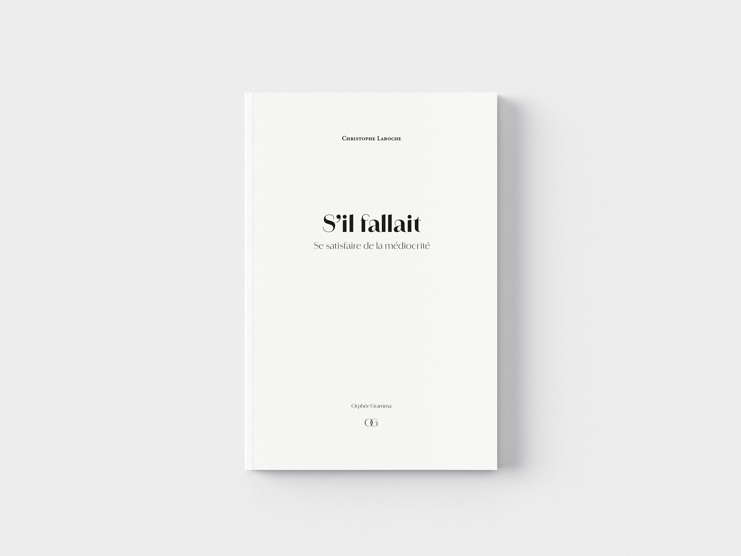 S’il fallait – Se satisfaire de la médiocrité - Christophe Laroche | Orphée Gramma - Maison d’édition indépendante